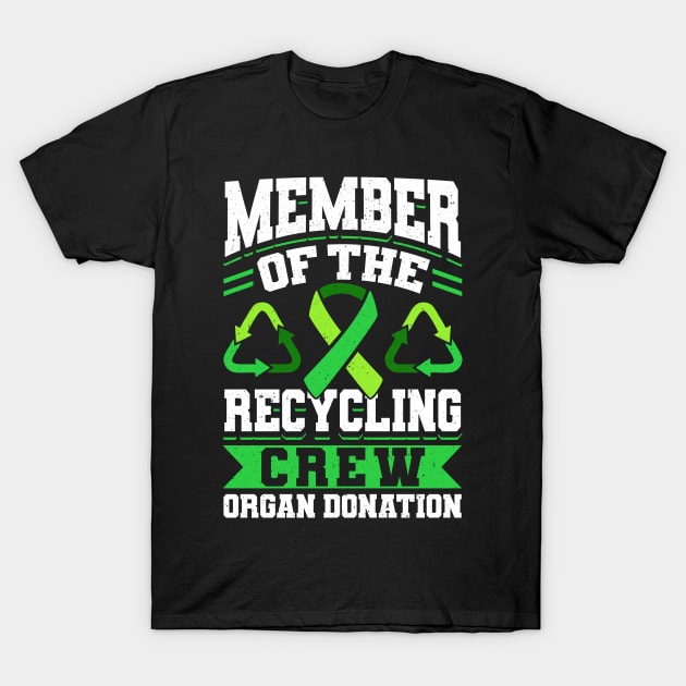 Organ Donor Green Ribbon, Member Of The Recycling Crew T-Shirt by Caskara